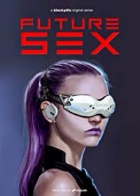 Future Sex 1. évad (2018)