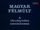 Magyar félmúlt - Törvénytelen szocializmus - Ávósok (1994)